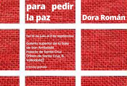 Exposición temporal «Doce palabras para pedir la paz» de Dora Román. Del 10 de julio al 8 de septiembre